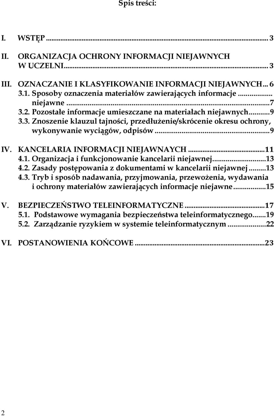 .. 9 IV. KANCELARIA INFORMACJI NIEJAWNAYCH... 11 4.1. Organizacja i funkcjonowanie kancelarii niejawnej... 13 