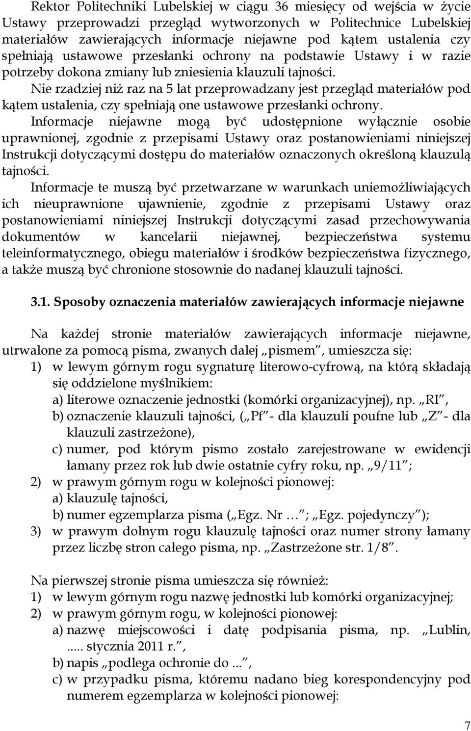 Nie rzadziej niż raz na 5 lat przeprowadzany jest przegląd materiałów pod kątem ustalenia, czy spełniają one ustawowe przesłanki ochrony.