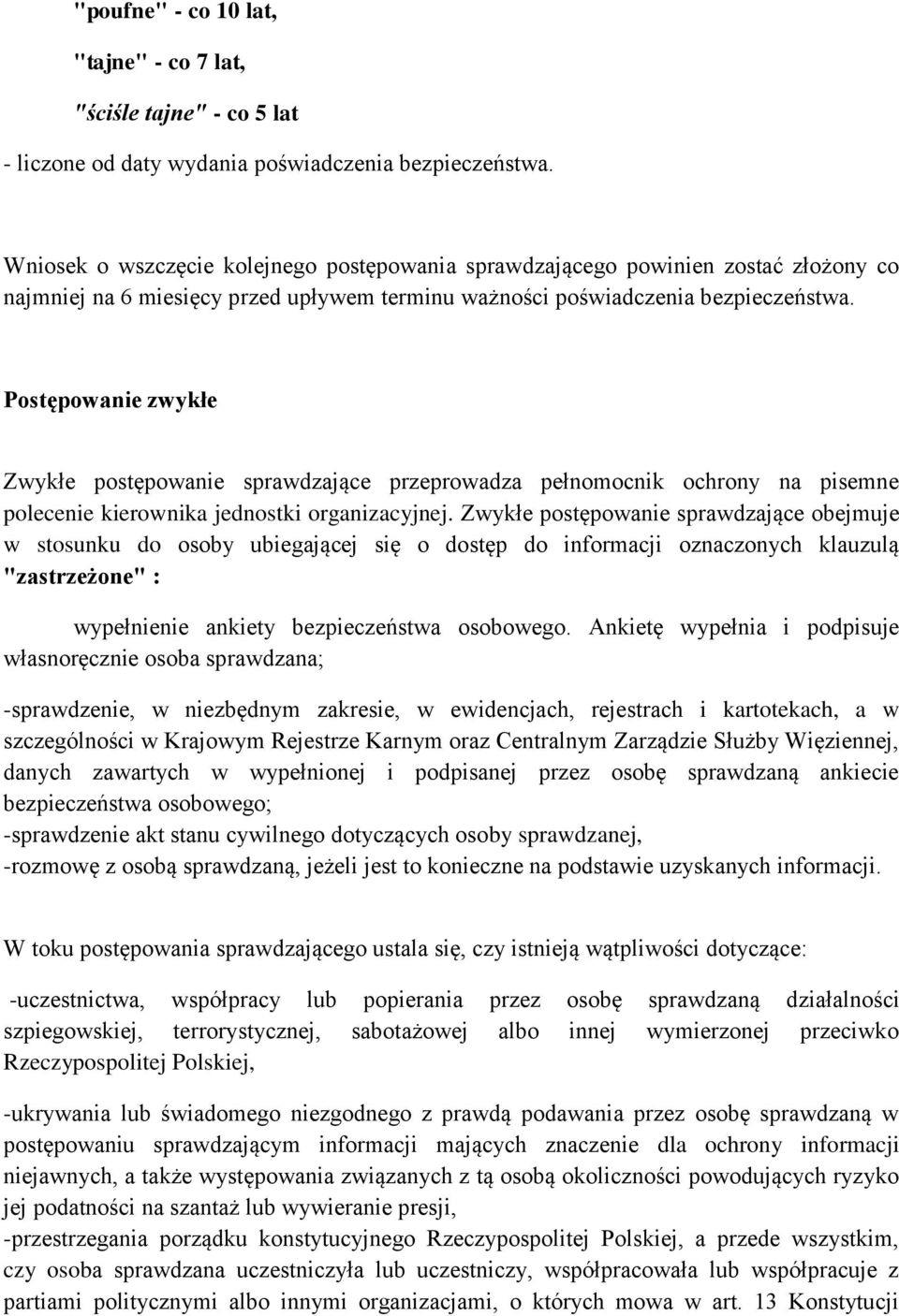 Postępowanie zwykłe Zwykłe postępowanie sprawdzające przeprowadza pełnomocnik ochrony na pisemne polecenie kierownika jednostki organizacyjnej.