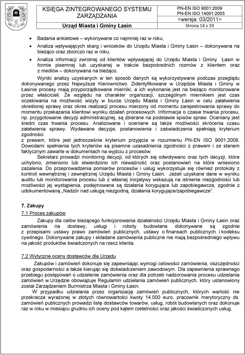 bieżąco. Wyniki analizy uzyskanych w ten sposób danych są wykorzystywane podczas przeglądu dokonywanego przez Najwyższe Kierownictwo.