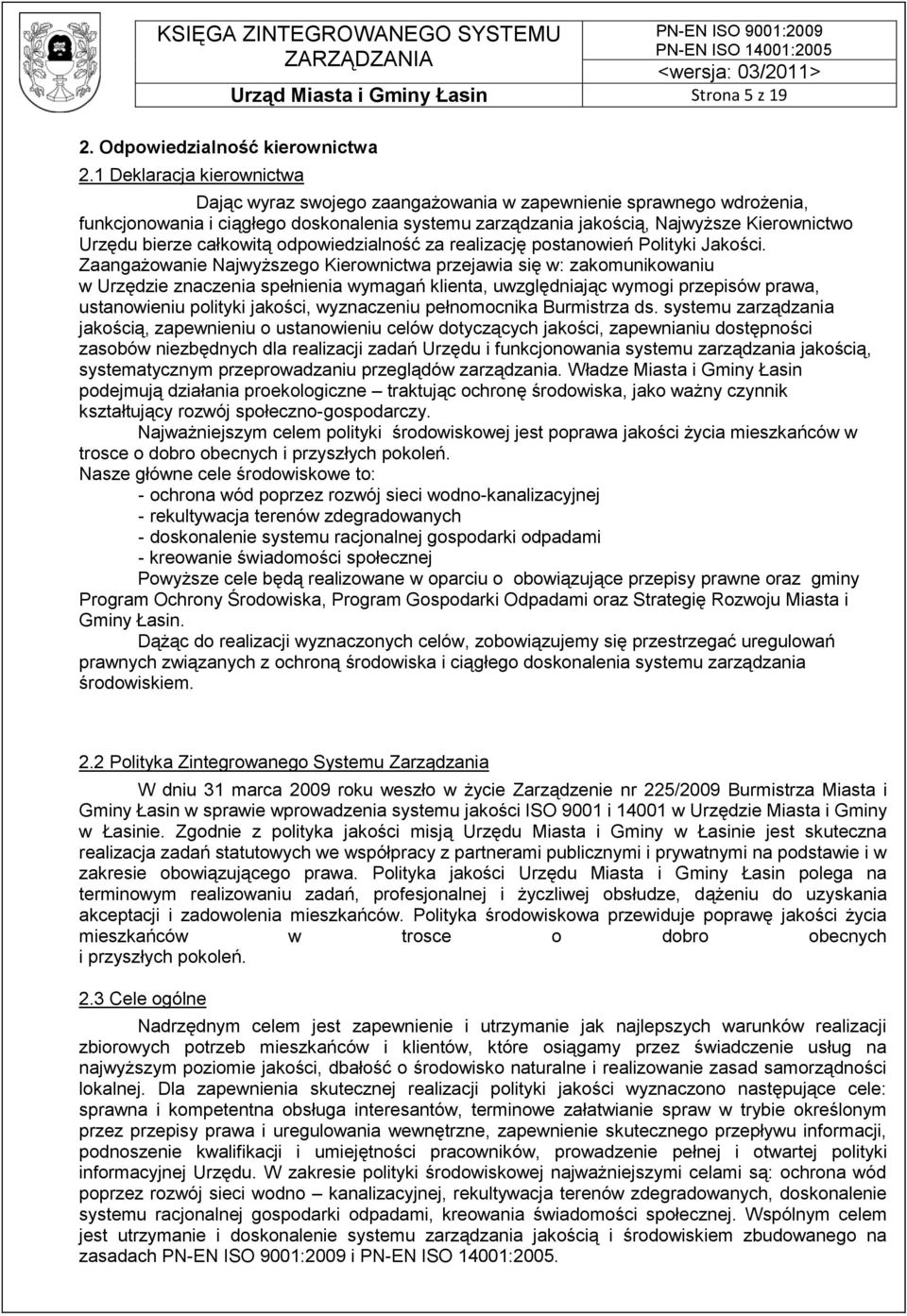 jakością, Najwyższe Kierownictwo Urzędu bierze całkowitą odpowiedzialność za realizację postanowień Polityki Jakości.
