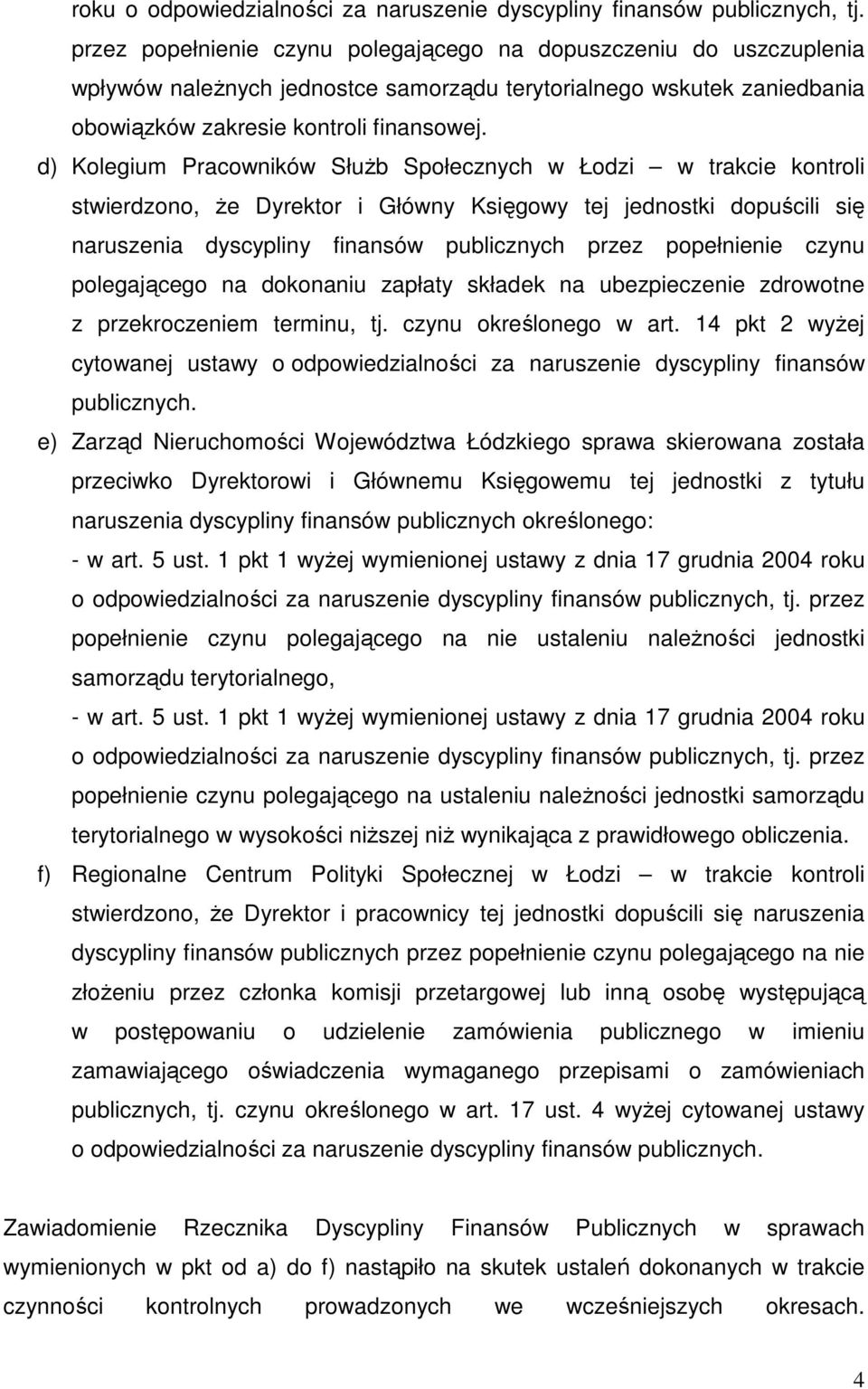 d) Kolegium Pracowników SłuŜb Społecznych w Łodzi w trakcie kontroli stwierdzono, Ŝe Dyrektor i Główny Księgowy tej jednostki dopuścili się naruszenia dyscypliny finansów publicznych przez