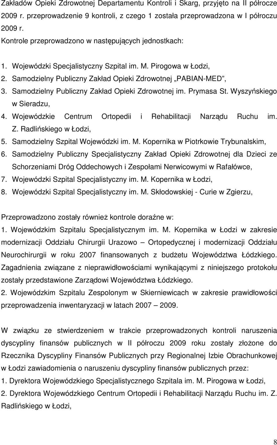 Samodzielny Publiczny Zakład Opieki Zdrowotnej im. Prymasa St. Wyszyńskiego w Sieradzu, 4. Wojewódzkie Centrum Ortopedii i Rehabilitacji Narządu Ruchu im. Z. Radlińskiego w Łodzi, 5.