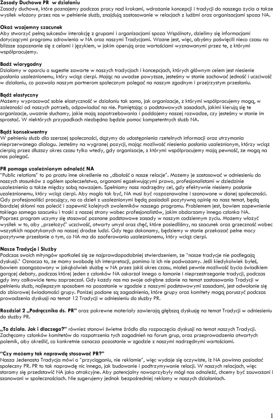 Okaż wzajemny szacunek Aby stworzyć pełną sukcesów interakcję z grupami i organizacjami spoza Wspólnoty, dzielimy się informacjami dotyczącymi programu zdrowienia w NA oraz naszymi Tradycjami.