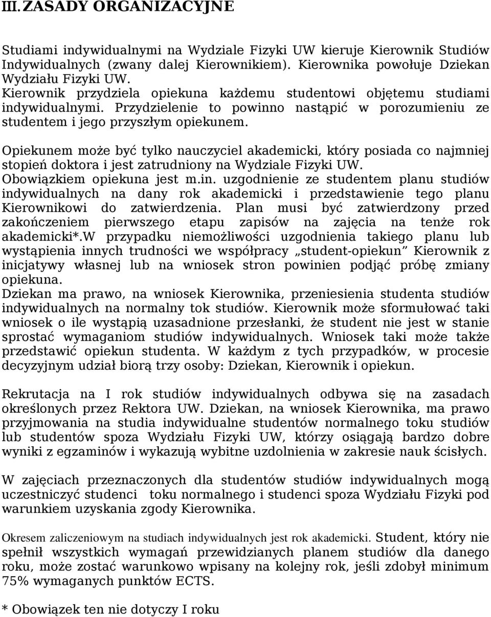 Opiekunem może być tylko nauczyciel akademicki, który posiada co najmniej stopień doktora i jest zatrudniony na Wydziale Fizyki UW. Obowiązkiem opiekuna jest m.in.