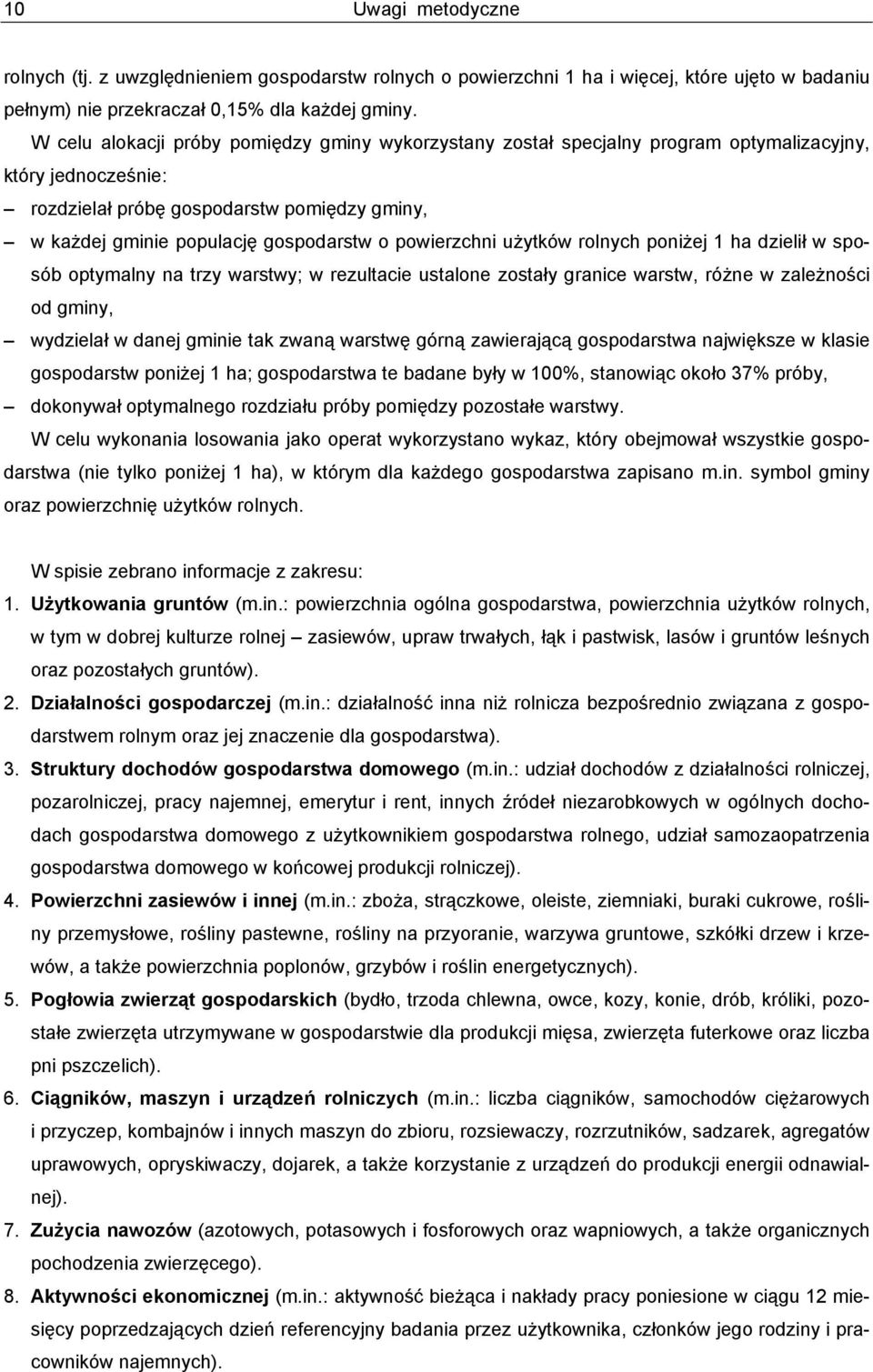 powierzchni użytków rolnych poniżej 1 ha dzielił w sposób optymalny na trzy warstwy; w rezultacie ustalone zostały granice warstw, różne w zależności od gminy, wydzielał w danej gminie tak zwaną