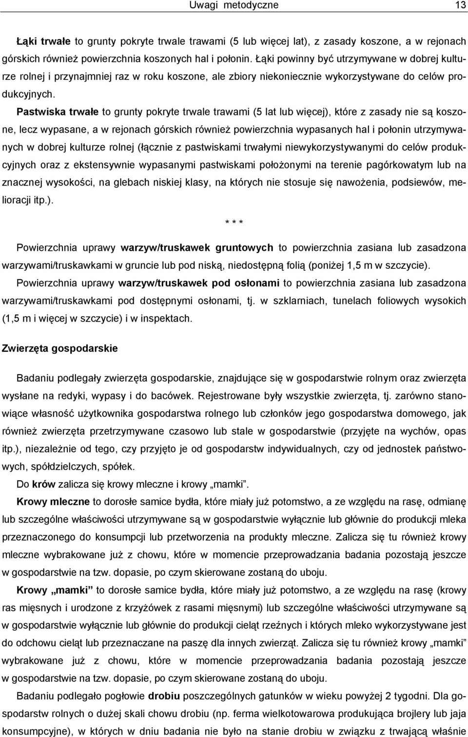 Pastwiska trwałe to grunty pokryte trwale trawami (5 lat lub więcej), które z zasady nie są koszone, lecz wypasane, a w rejonach górskich również powierzchnia wypasanych hal i połonin utrzymywanych w