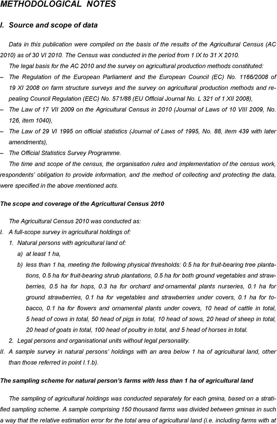 The legal basis for the AC 2010 and the survey on agricultural production methods constituted: The Regulation of the European Parliament and the European Council (EC) No.