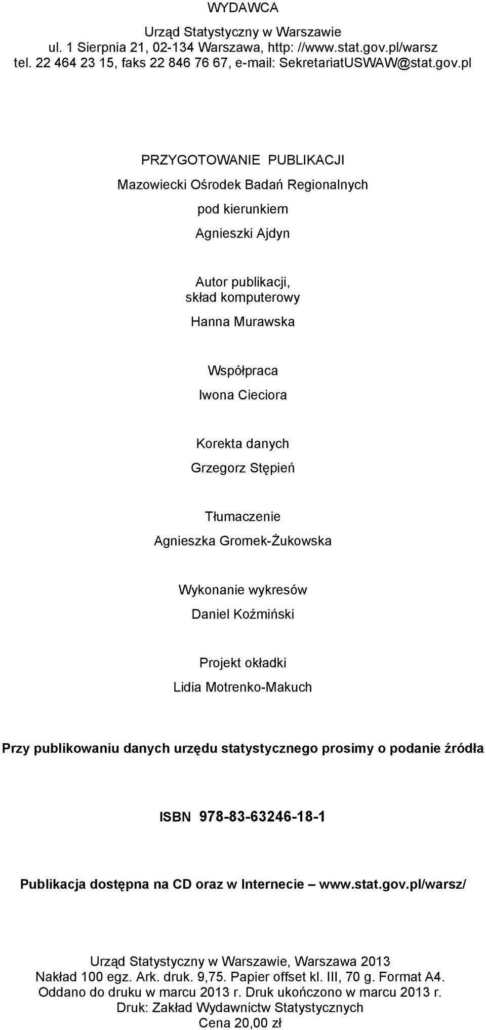 pl PRZYGOTOWANIE PUBLIKACJI Mazowiecki Ośrodek Badań Regionalnych pod kierunkiem Agnieszki Ajdyn Autor publikacji, skład komputerowy Hanna Murawska Współpraca Iwona Cieciora Korekta danych Grzegorz