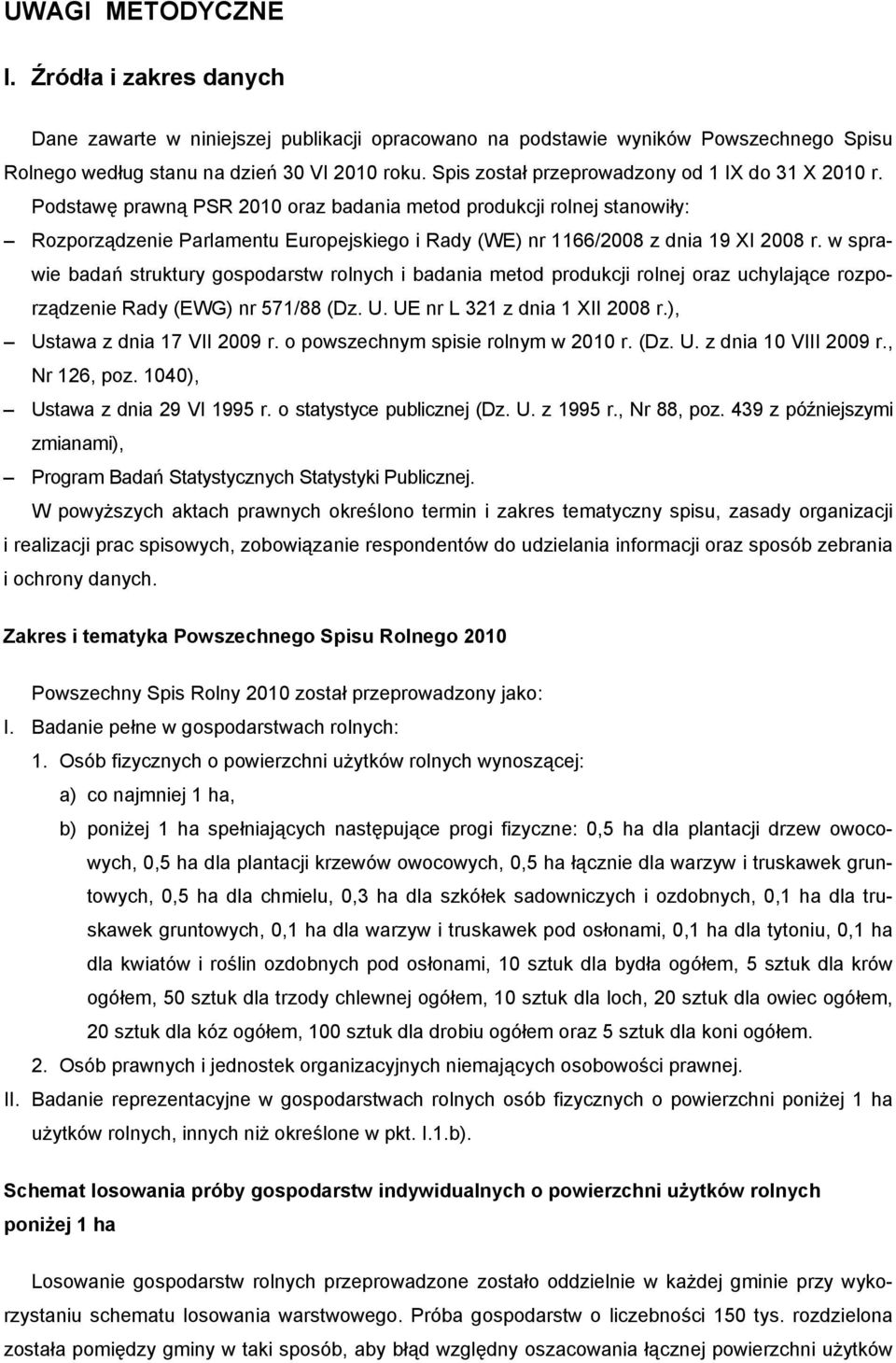 Podstawę prawną PSR 2010 oraz badania metod produkcji rolnej stanowiły: Rozporządzenie Parlamentu Europejskiego i Rady (WE) nr 1166/2008 z dnia 19 XI 2008 r.