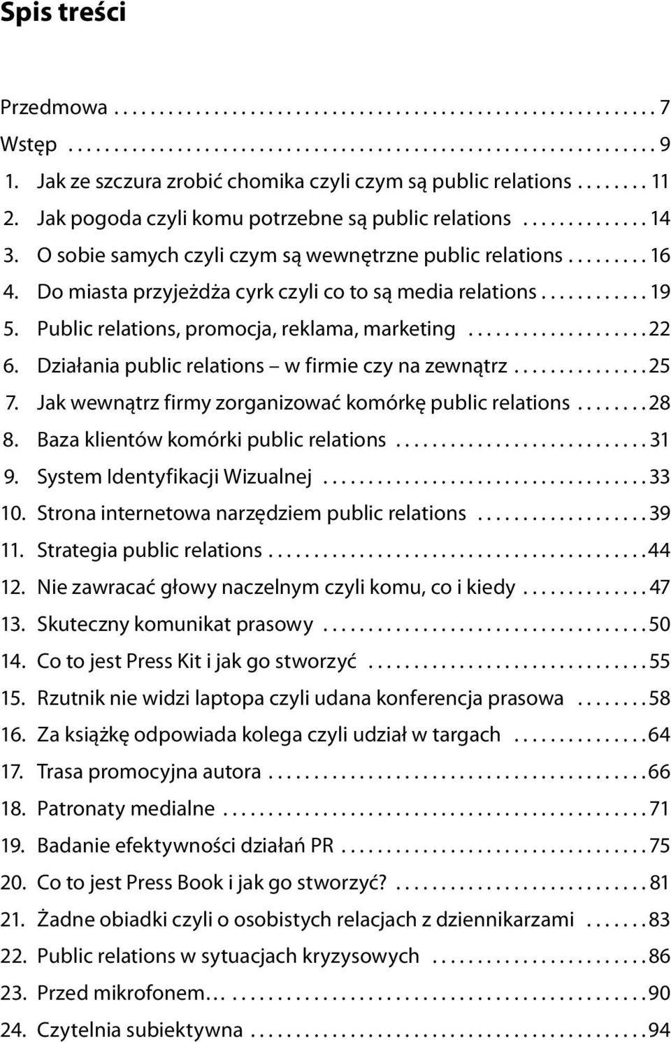 ........ 16 4. Do miasta przyje d a cyrk czyli co to s media relations............ 19 5. Public relations, promocja, reklama, marketing.................... 22 6.