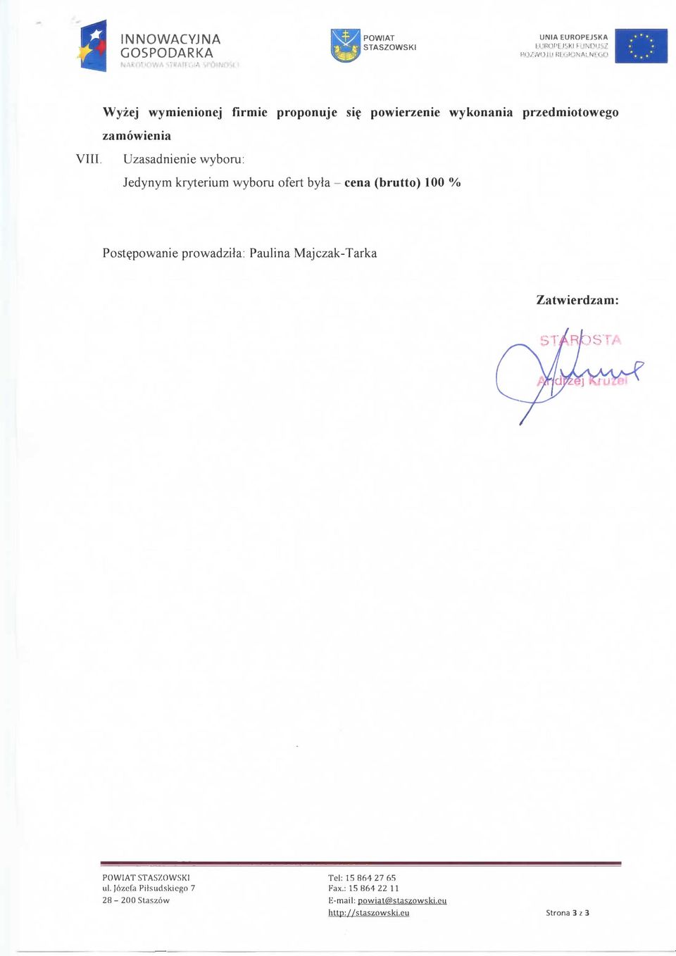 Uzasadnienie wyboru: Jedynym kryterium wyboru ofert byla - cena (brutto) 100 % Postej)owanie prowadzita: Paulina