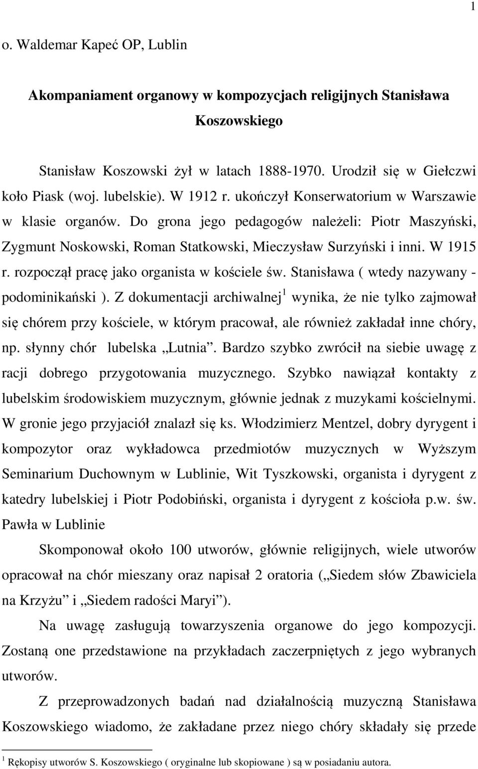 rozpoczął pracę jako organista w kościele św. Stanisława ( wtedy nazywany - podominikański ).