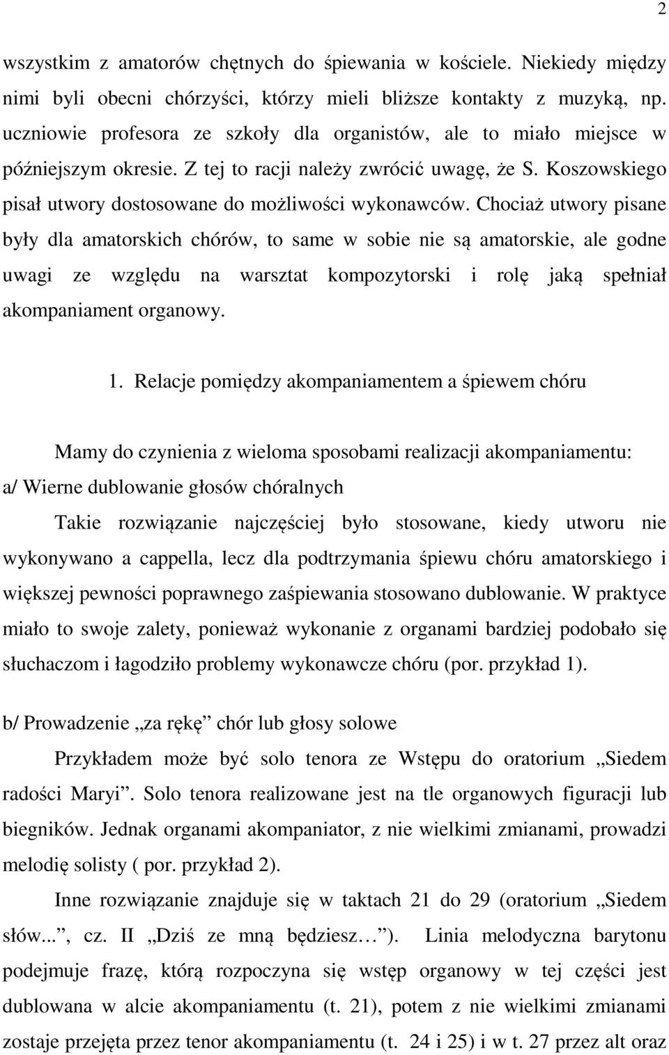 Chociaż utwory pisane były dla amatorskich chórów, to same w sobie nie są amatorskie, ale godne uwagi ze względu na warsztat kompozytorski i rolę jaką spełniał akompaniament organowy. 1.