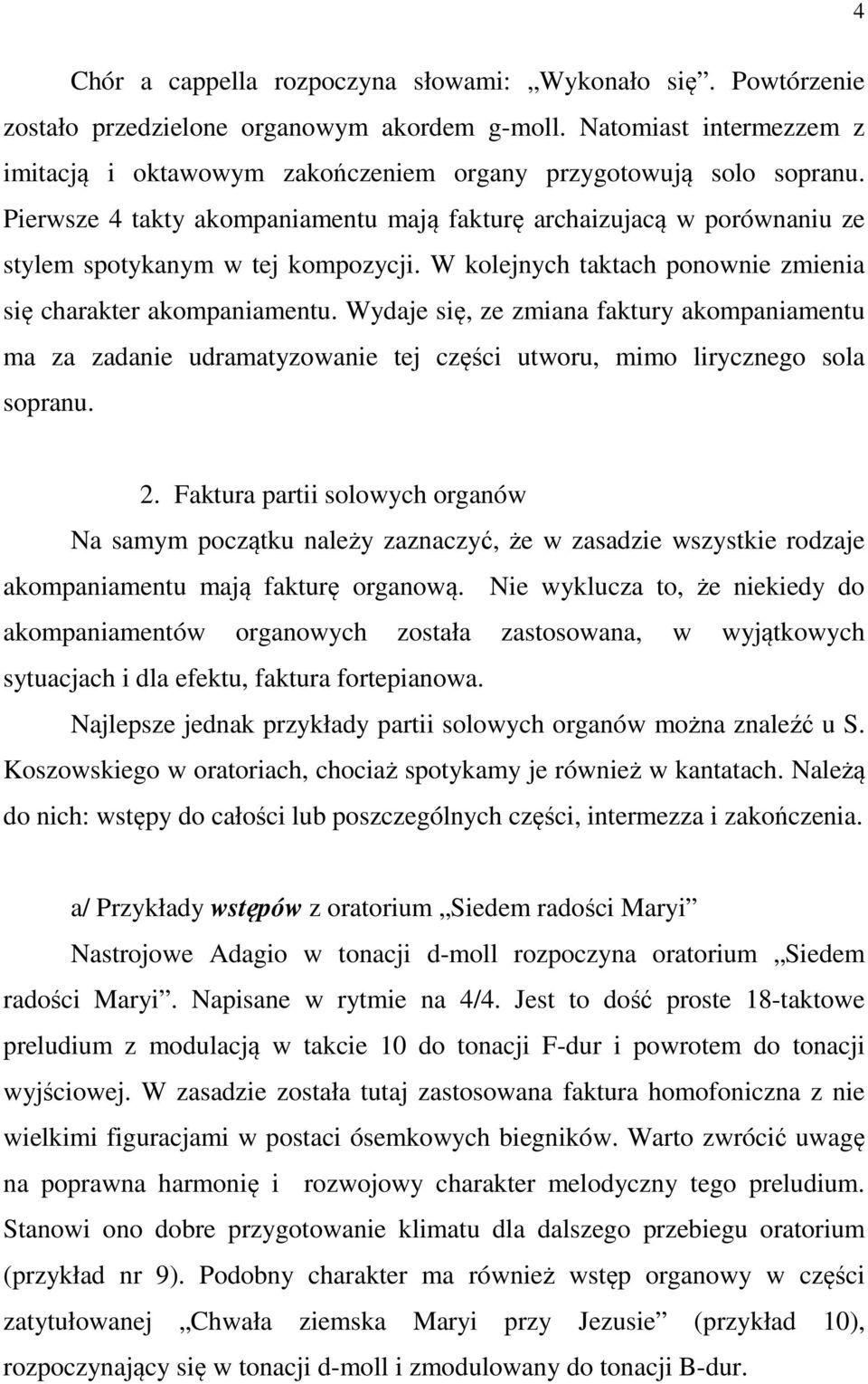 Pierwsze 4 takty akompaniamentu mają fakturę archaizujacą w porównaniu ze stylem spotykanym w tej kompozycji. W kolejnych taktach ponownie zmienia się charakter akompaniamentu.