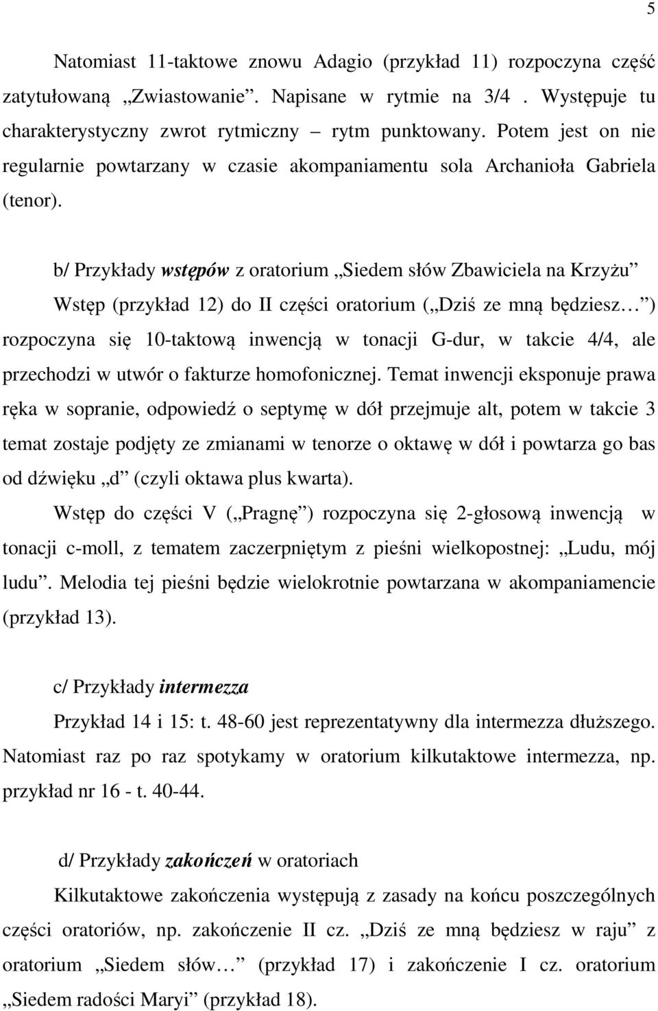 b/ Przykłady wstępów z oratorium Siedem słów Zbawiciela na Krzyżu Wstęp (przykład 12) do II części oratorium ( Dziś ze mną będziesz ) rozpoczyna się 10-taktową inwencją w tonacji G-dur, w takcie 4/4,