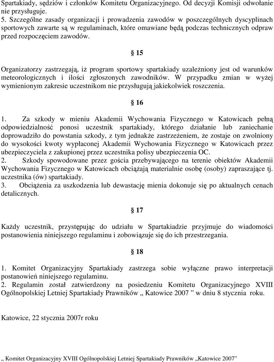 15 Organizatorzy zastrzegaj, i program sportowy spartakiady uzaleniony jest od warunków meteorologicznych i iloci zgłoszonych zawodników.