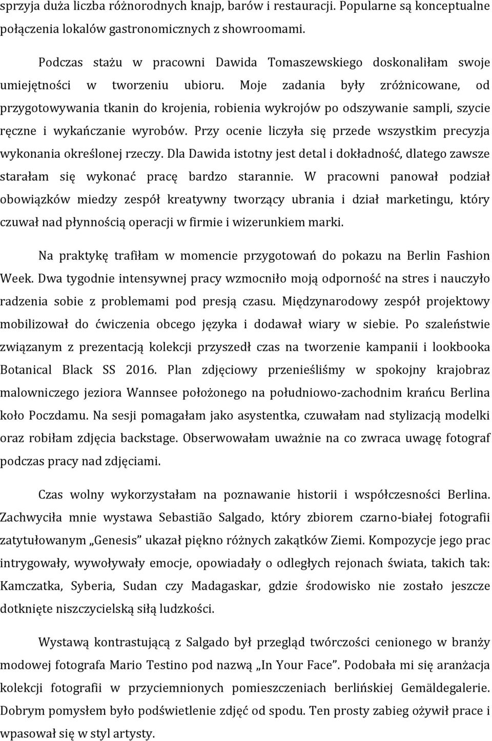 Moje zadania były zróżnicowane, od przygotowywania tkanin do krojenia, robienia wykrojów po odszywanie sampli, szycie ręczne i wykańczanie wyrobów.