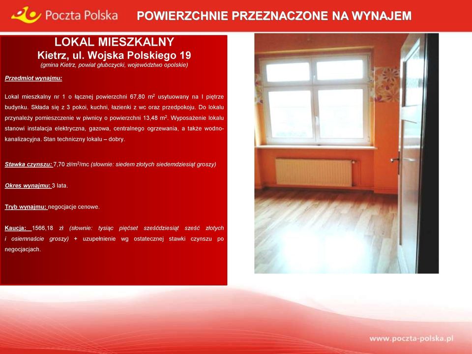 usytuowany na I piętrze budynku. Składa się z 3 pokoi, kuchni, łazienki z wc oraz przedpokoju. Do lokalu przynależy pomieszczenie w piwnicy o powierzchni 13,48 m 2.