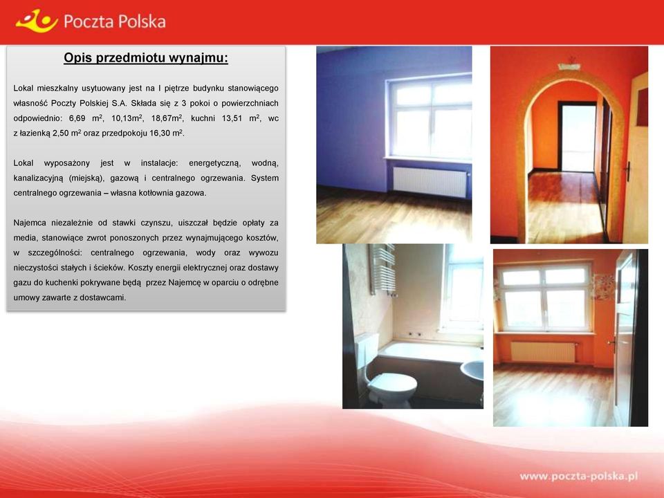 Lokal wyposażony jest w instalacje: energetyczną, wodną, kanalizacyjną (miejską), gazową i centralnego ogrzewania. System centralnego ogrzewania własna kotłownia gazowa.