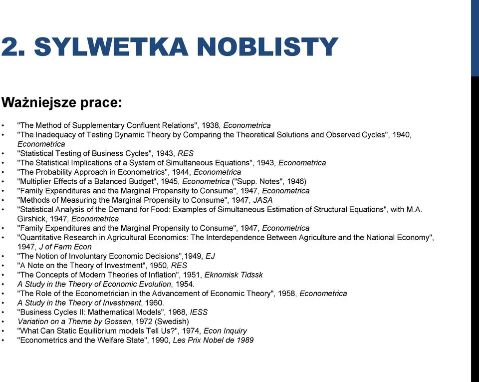 Approach in Econometrics", 1944, Econometrica "Multiplier Effects of a Balanced Budget", 1945, Econometrica ("Supp.