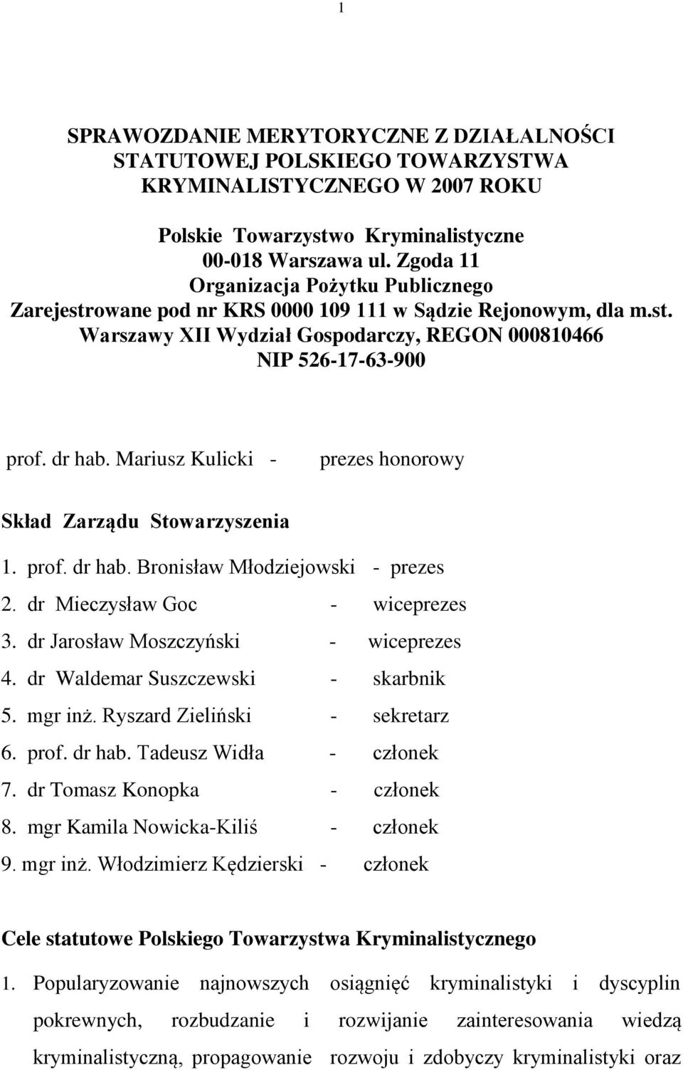 Mariusz Kulicki - prezes honorowy Skład Zarządu Stowarzyszenia 1. prof. dr hab. Bronisław Młodziejowski - prezes 2. dr Mieczysław Goc - wiceprezes 3. dr Jarosław Moszczyński - wiceprezes 4.