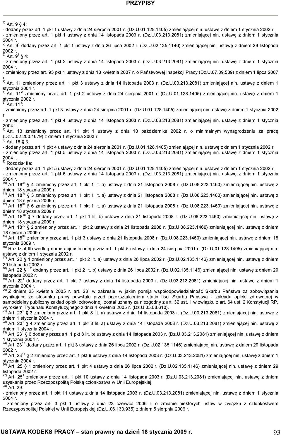 1146) zmieniającej nin. ustawę z dniem 29 listopada 2002 3) Art. 9 1 4: - zmieniony przez art. 1 pkt 2 ustawy z dnia 14 listopada 2003 (Dz.U.03.213.2081) zmieniającej nin.