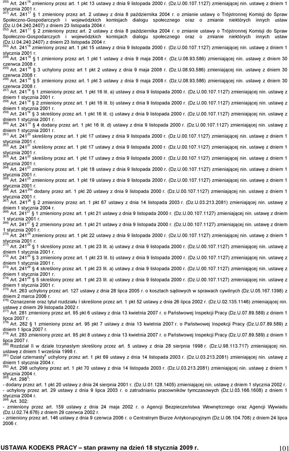 240.2407) z dniem 23 listopada 252) Art. 241 17 2 zmieniony przez art. 240.2407) z dniem 23 listopada 253) Art. 241 18 zmieniony przez art. 1 pkt 15 ustawy z dnia 9 listopada 2000 (Dz.U.00.107.