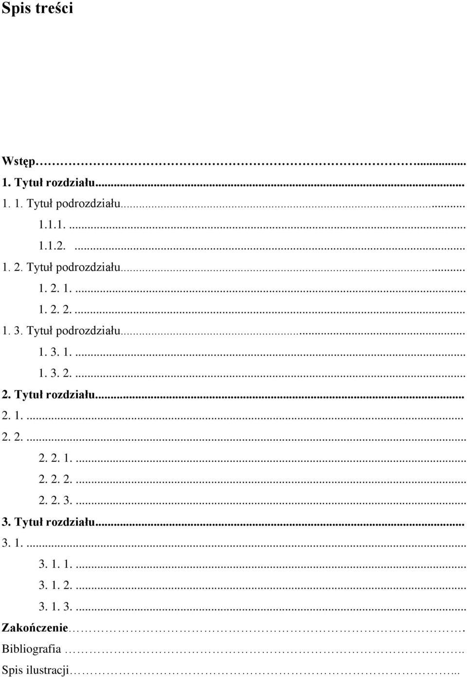 .. 2. 1.... 2. 2.... 2. 2. 1.... 2. 2. 2.... 2. 2. 3.... 3. Tytuł rozdziału... 3. 1.... 3. 1. 1.... 3. 1. 2.... 3. 1. 3.... Zakończenie.