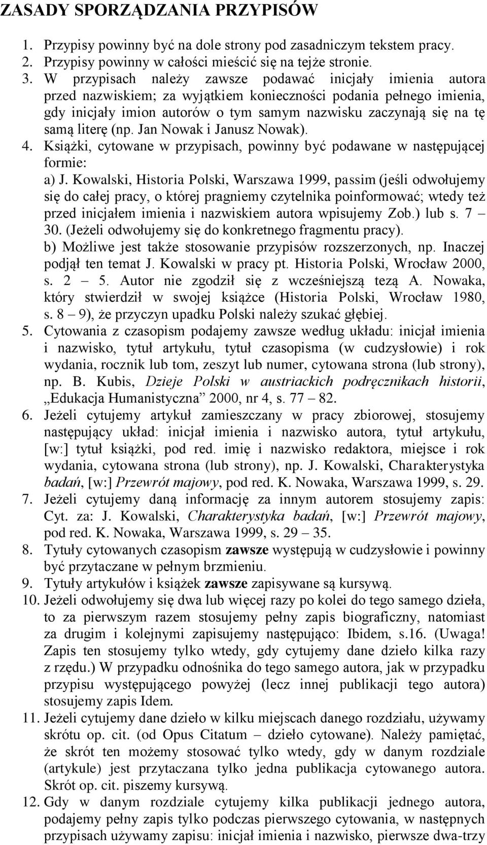 samą literę (np. Jan Nowak i Janusz Nowak). 4. Książki, cytowane w przypisach, powinny być podawane w następującej formie: a) J.