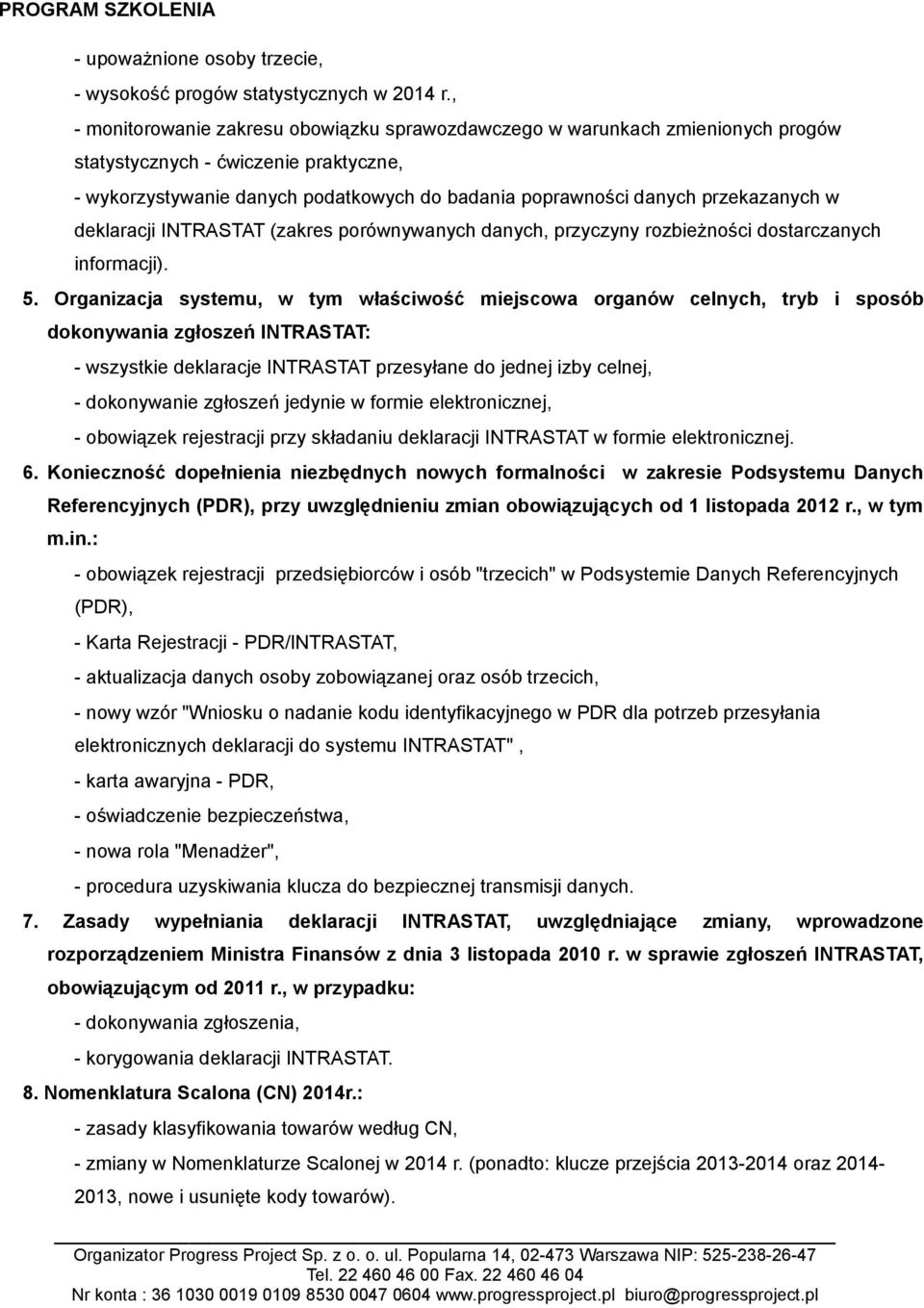 przekazanych w deklaracji INTRASTAT (zakres porównywanych danych, przyczyny rozbieżności dostarczanych informacji). 5.