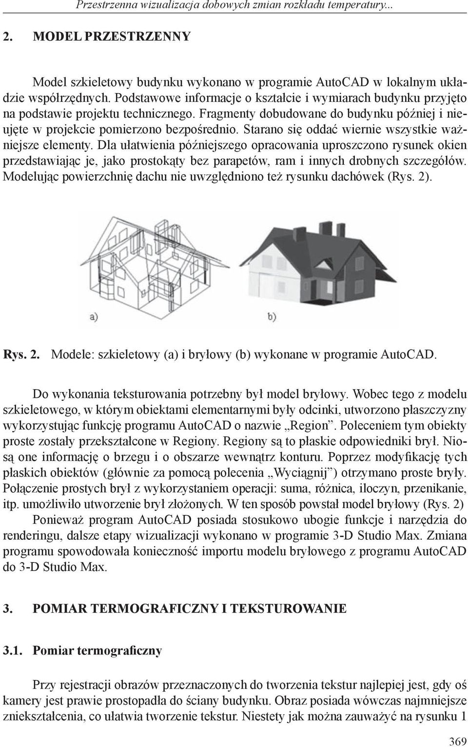 Starano się oddać wiernie wszystkie ważniejsze elementy.