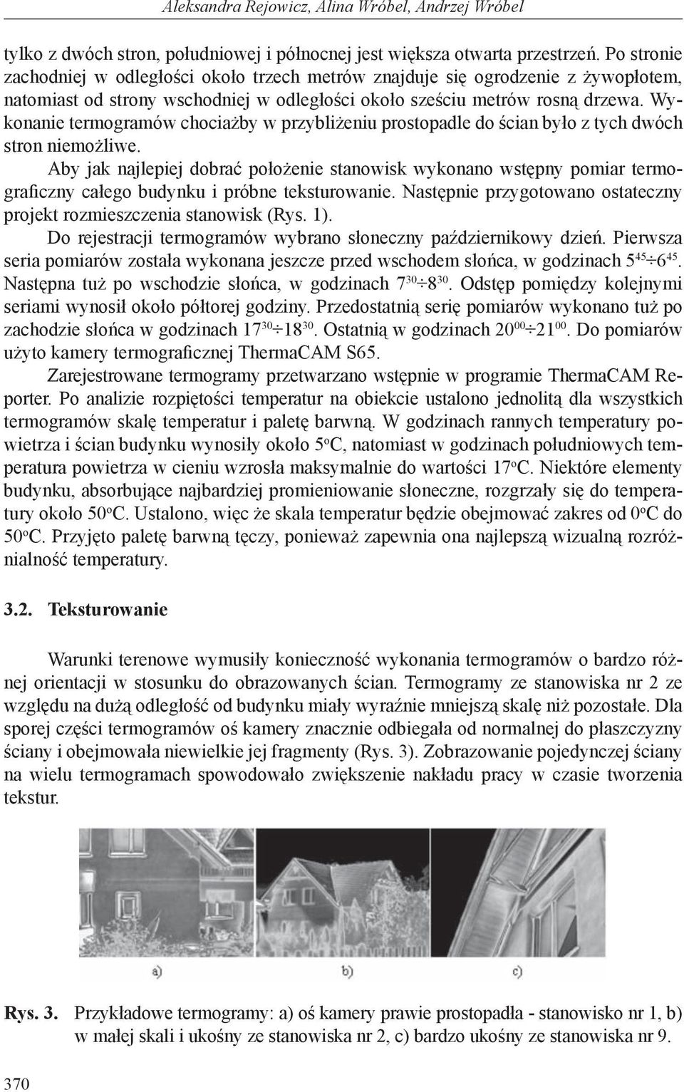 Wykonanie termogramów chociażby w przybliżeniu prostopadle do ścian było z tych dwóch stron niemożliwe.