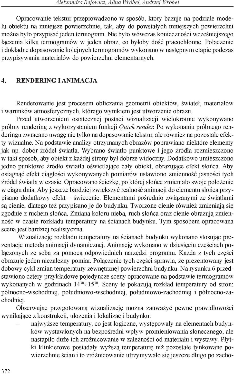 Połączenie i dokładne dopasowanie kolejnych termogramów wykonano w następnym etapie podczas przypisywania materiałów do powierzchni elementarnych. 4.