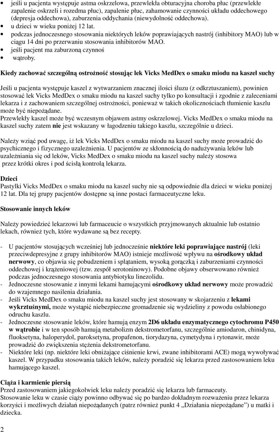 podczas jednoczesnego stosowania niektórych leków poprawiających nastrój (inhibitory MAO) lub w ciągu 14 dni po przerwaniu stosowania inhibitorów MAO. jeśli pacjent ma zaburzoną czynnoś wątroby.