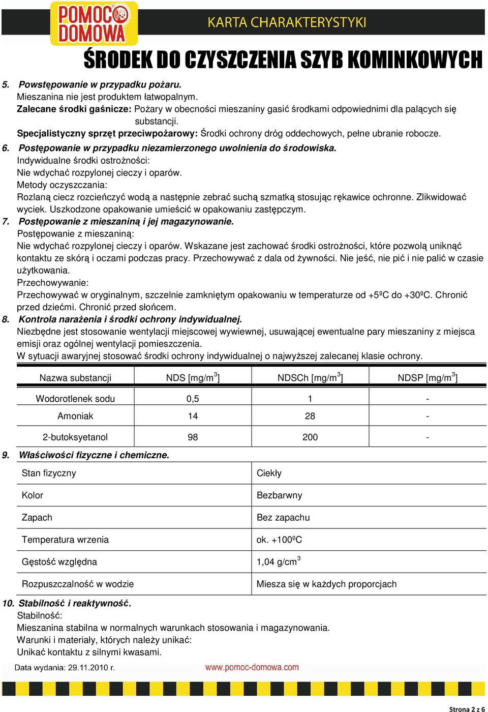 Indywidualne środki ostrożności: Nie wdychać rozpylonej cieczy i oparów. Metody oczyszczania: Rozlaną ciecz rozcieńczyć wodą a następnie zebrać suchą szmatką stosując rękawice ochronne.