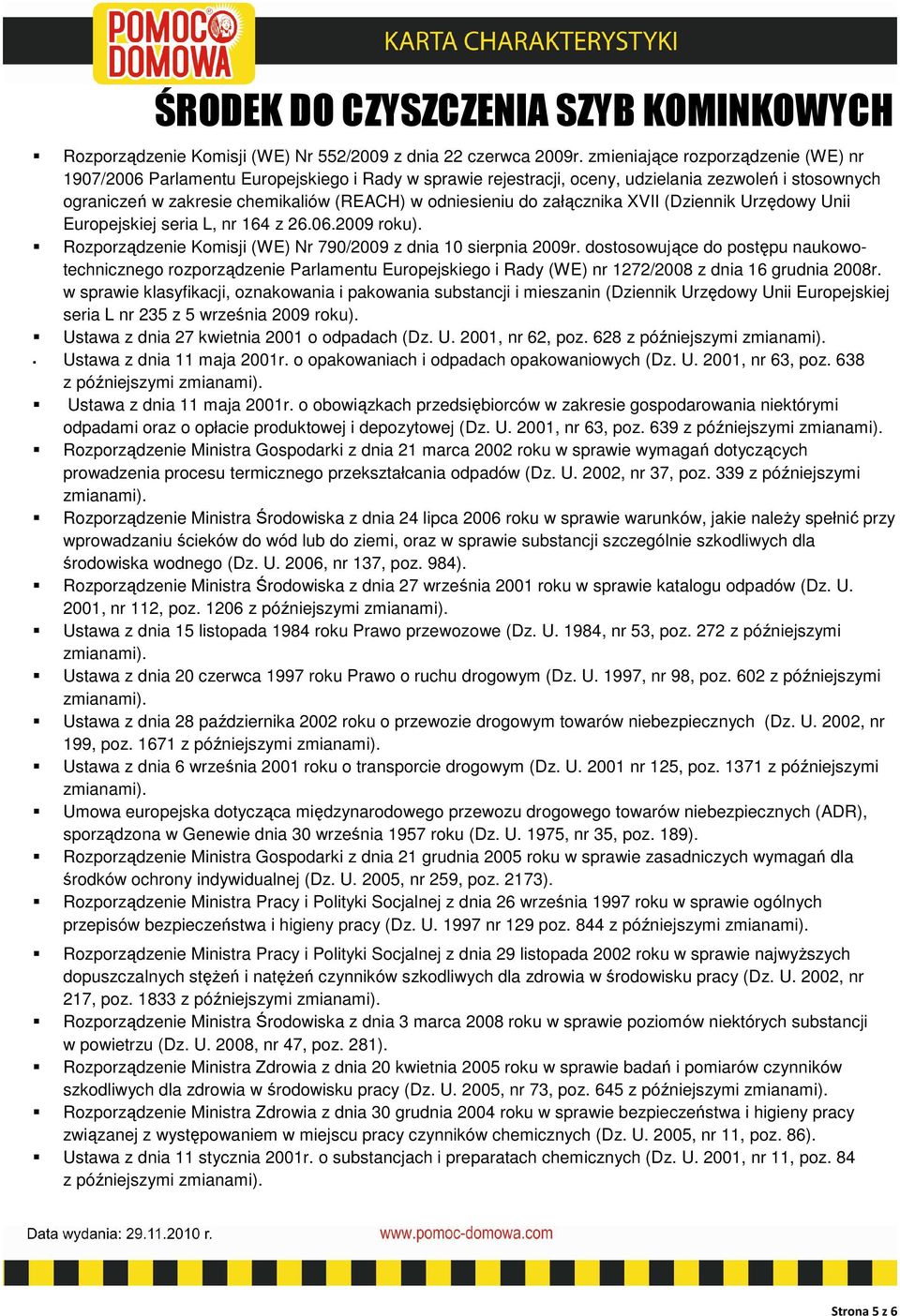 załącznika XVII (Dziennik Urzędowy Unii Europejskiej seria L, nr 164 z 26.06.2009 roku). Rozporządzenie Komisji (WE) Nr 790/2009 z dnia 10 sierpnia 2009r.