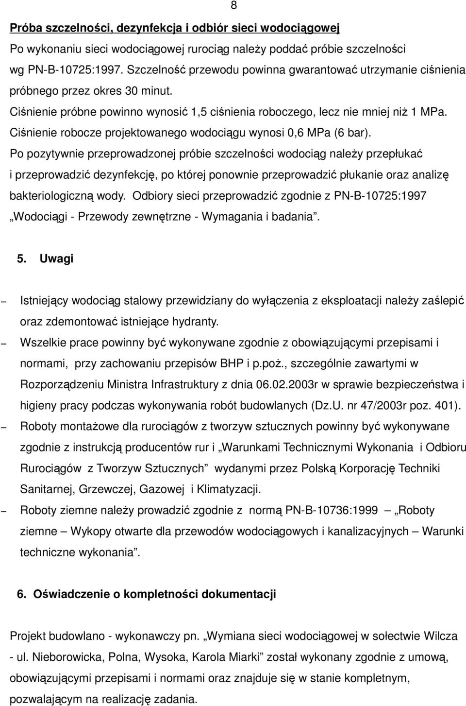 Ciśnienie robocze projektowanego wodociągu wynosi 0,6 MPa (6 bar).