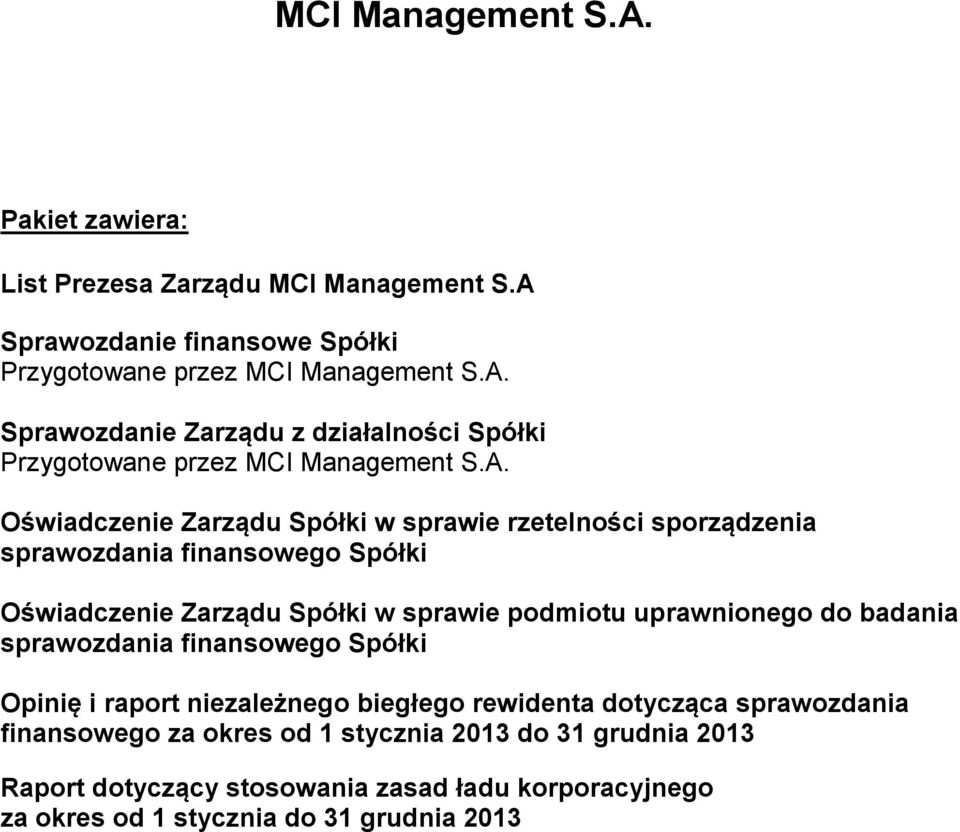 do badania sprawozdania finansowego Spółki Opinię i raport niezależnego biegłego rewidenta dotycząca sprawozdania finansowego za okres od 1 stycznia 2013 do
