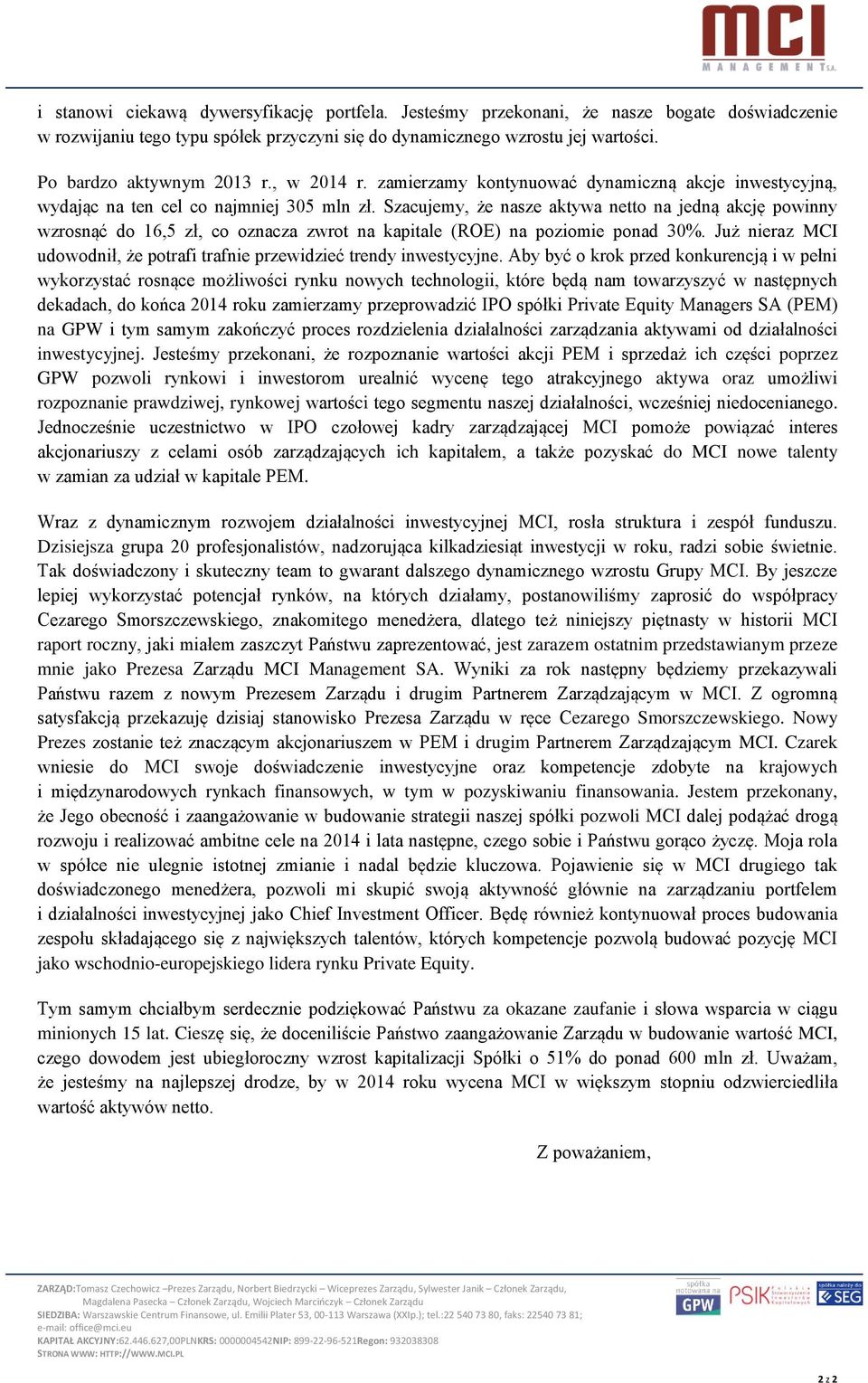 Szacujemy, że nasze aktywa netto na jedną akcję powinny wzrosnąć do 16,5 zł, co oznacza zwrot na kapitale (ROE) na poziomie ponad 30%.