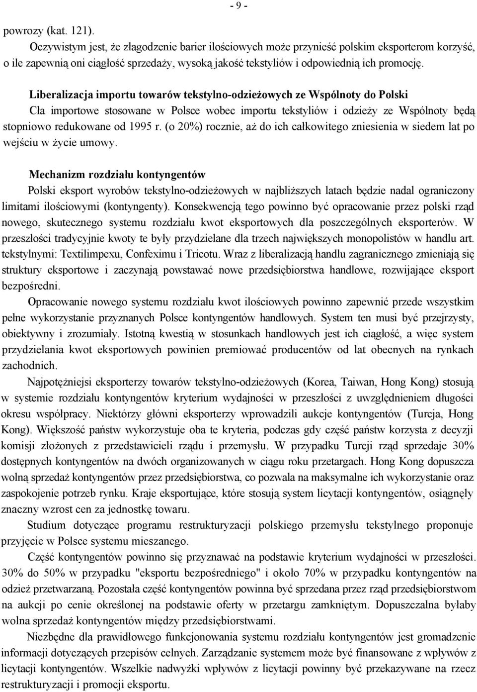 Liberalizacja importu towarów tekstylno-odzieżowych ze Wspólnoty do Polski Cła importowe stosowane w Polsce wobec importu tekstyliów i odzieży ze Wspólnoty będą stopniowo redukowane od 1995 r.