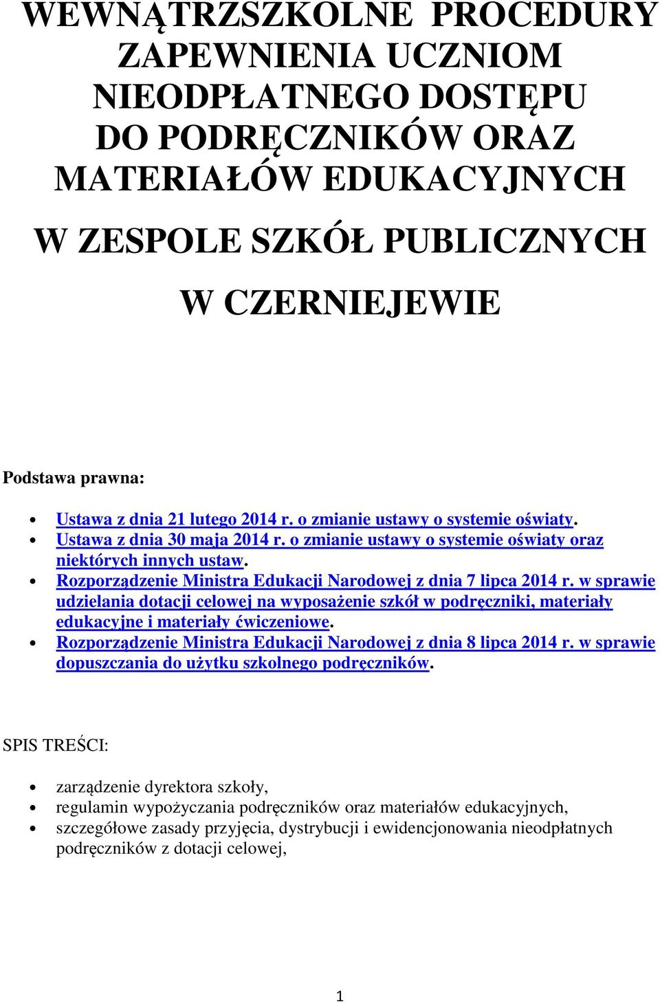 Rozporządzenie Ministra Edukacji Narodowej z dnia 7 lipca 2014 r. w sprawie udzielania dotacji celowej na wyposażenie szkół w podręczniki, materiały edukacyjne i materiały ćwiczeniowe.