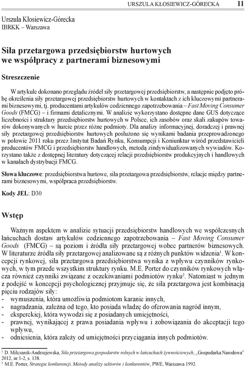 producentami artykułów codziennego zapotrzebowania Fast Moving Consumer Goods (FMCG) i firmami detalicznymi.