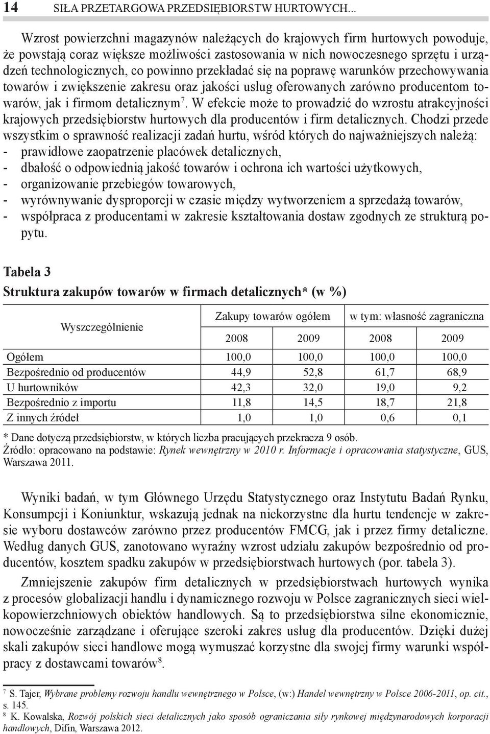 przekładać się na poprawę warunków przechowywania towarów i zwiększenie zakresu oraz jakości usług oferowanych zarówno producentom towarów, jak i firmom detalicznym 7.