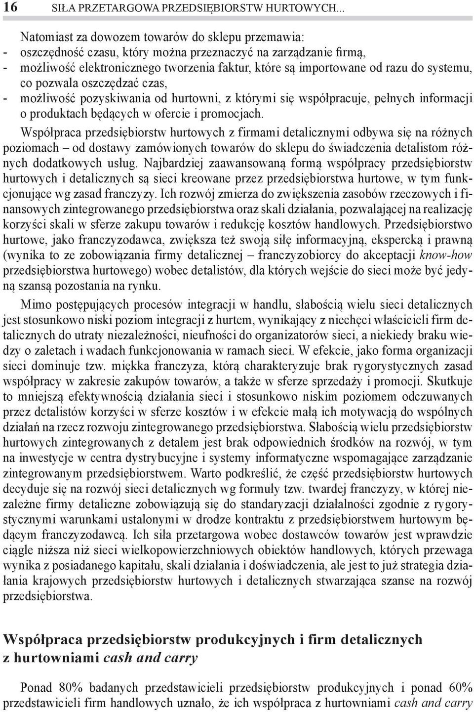 systemu, co pozwala oszczędzać czas, możliwość pozyskiwania od hurtowni, z którymi się współpracuje, pełnych informacji o produktach będących w ofercie i promocjach.