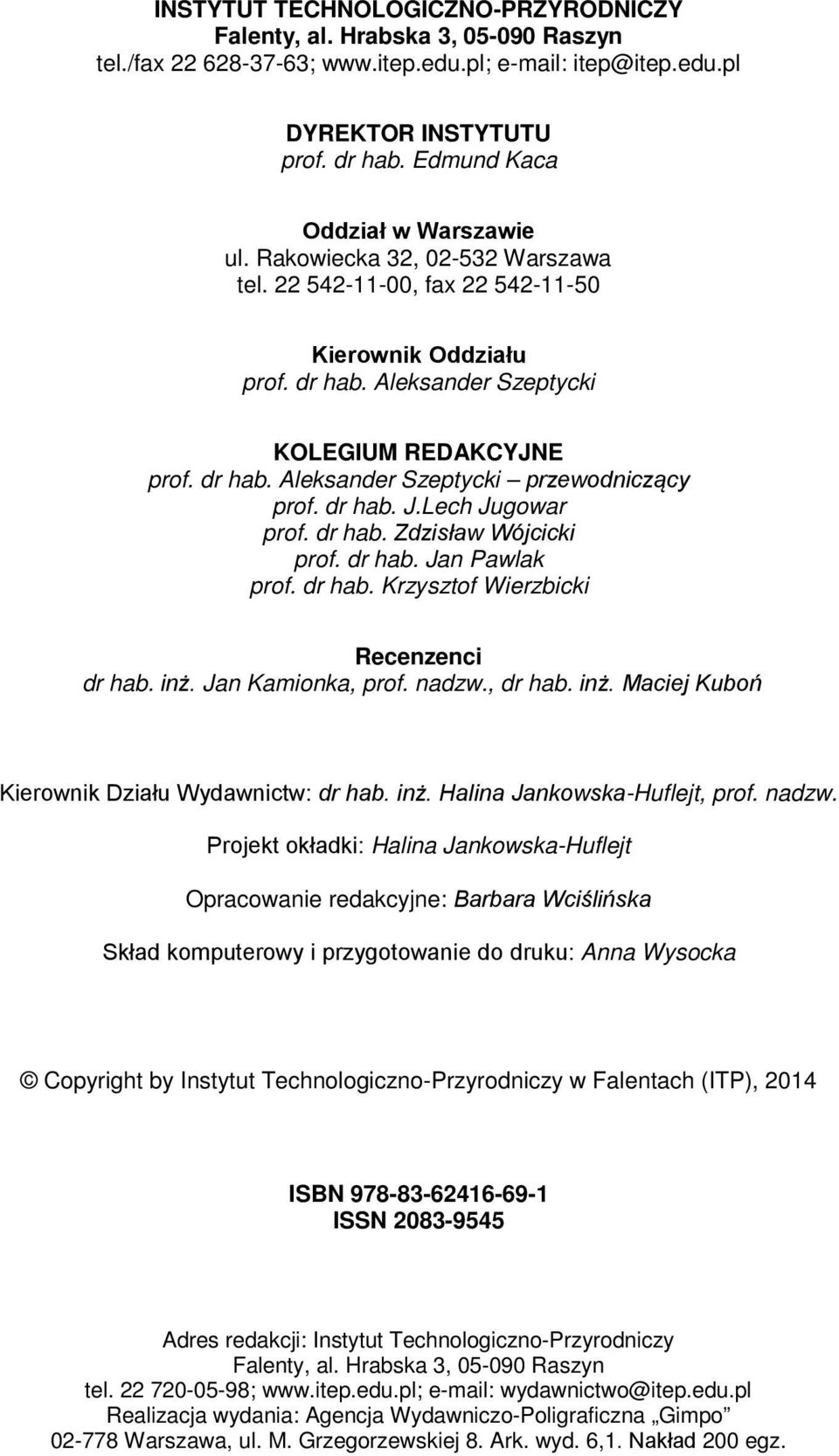 dr hab. J.Lech Jugowar prof. dr hab. Zdzisław Wójcicki prof. dr hab. Jan Pawlak prof. dr hab. Krzysztof Wierzbicki Recenzenci dr hab. inż. Jan Kamionka, prof. nadzw., dr hab. inż. Maciej Kuboń Kierownik Działu Wydawnictw: dr hab.