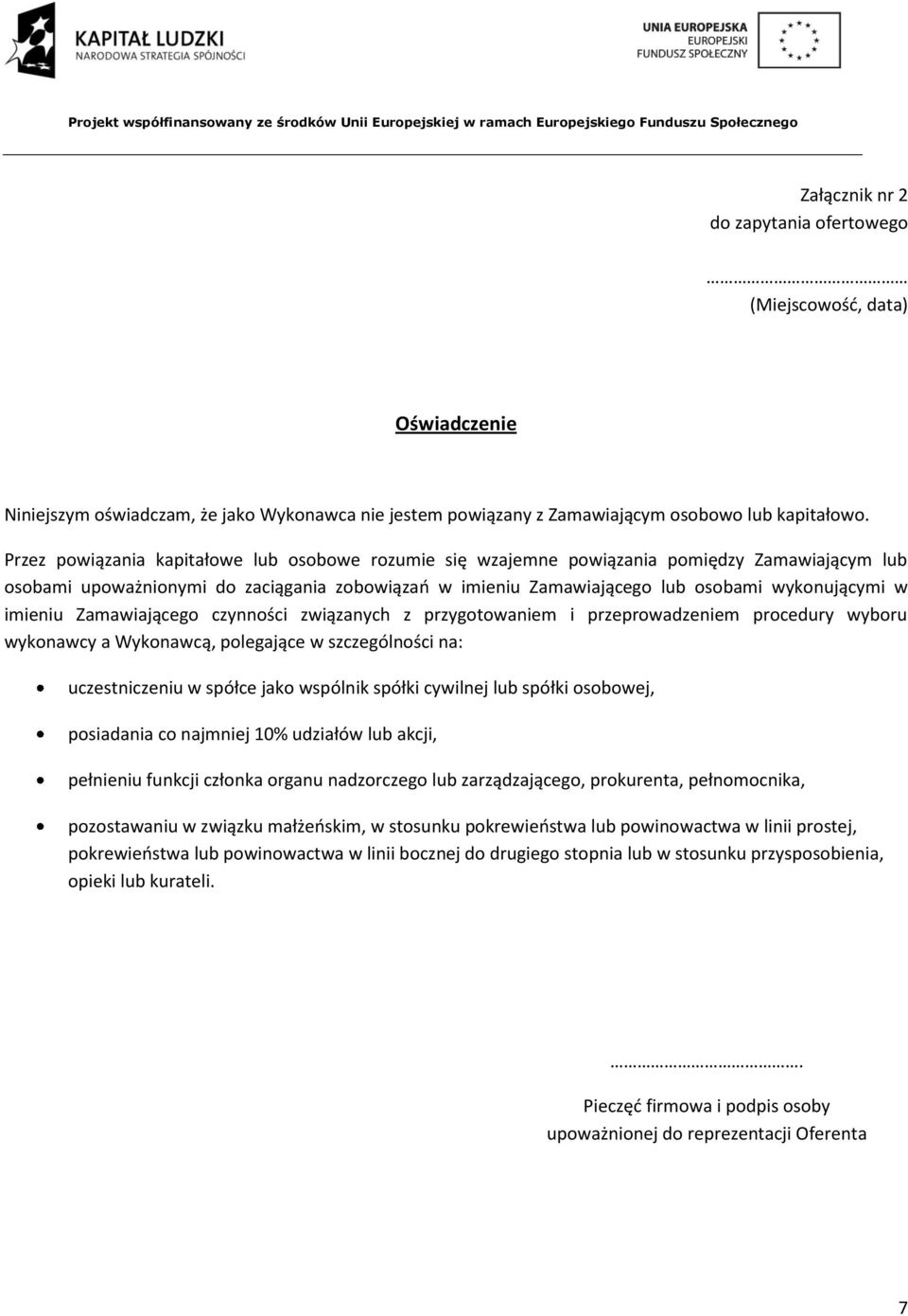 imieniu Zamawiającego czynności związanych z przygotowaniem i przeprowadzeniem procedury wyboru wykonawcy a Wykonawcą, polegające w szczególności na: uczestniczeniu w spółce jako wspólnik spółki