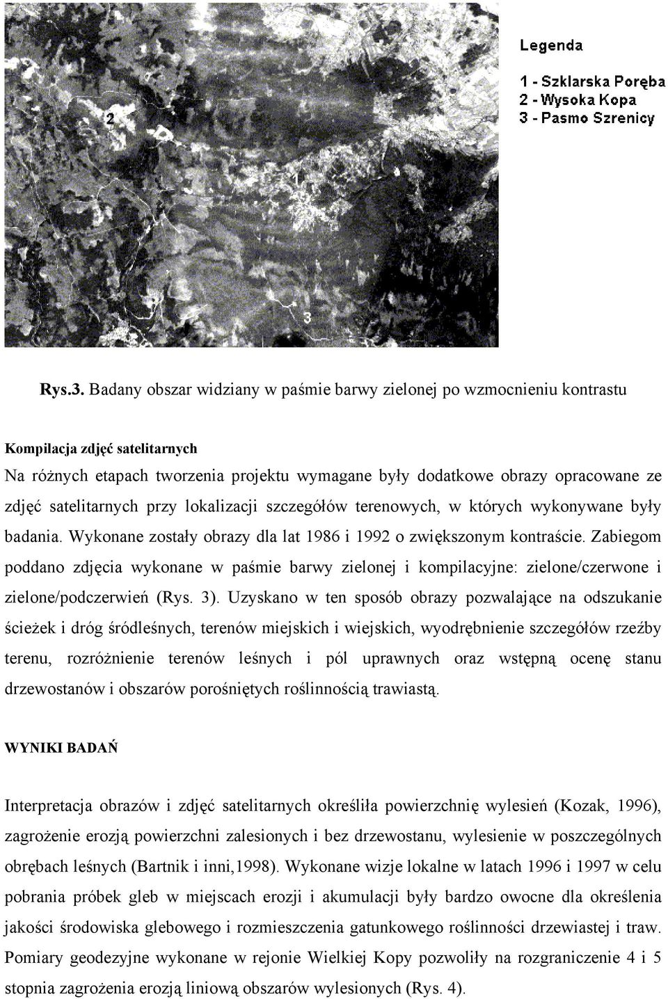 satelitarnych przy lokalizacji szczegółów terenowych, w których wykonywane były badania. Wykonane zostały obrazy dla lat 1986 i 1992 o zwiększonym kontraście.