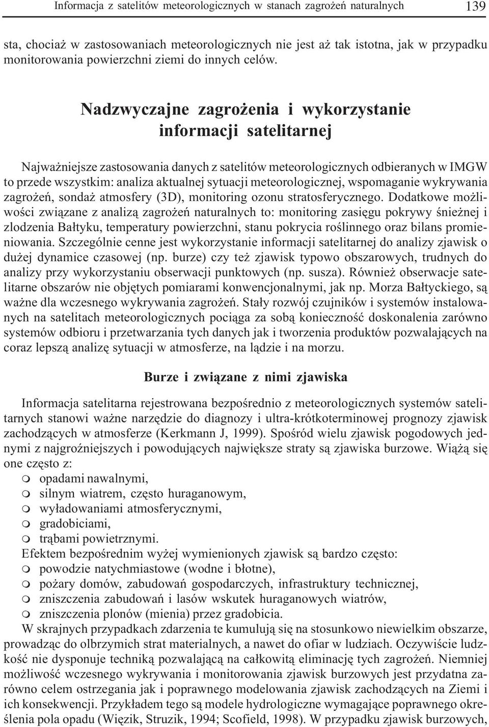 Nadzwyczajne zagro enia i wykorzystanie informacji satelitarnej Najwa niejsze zastosowania danych z satelitów meteorologicznych odbieranych w IMGW to przede wszystkim: analiza aktualnej sytuacji