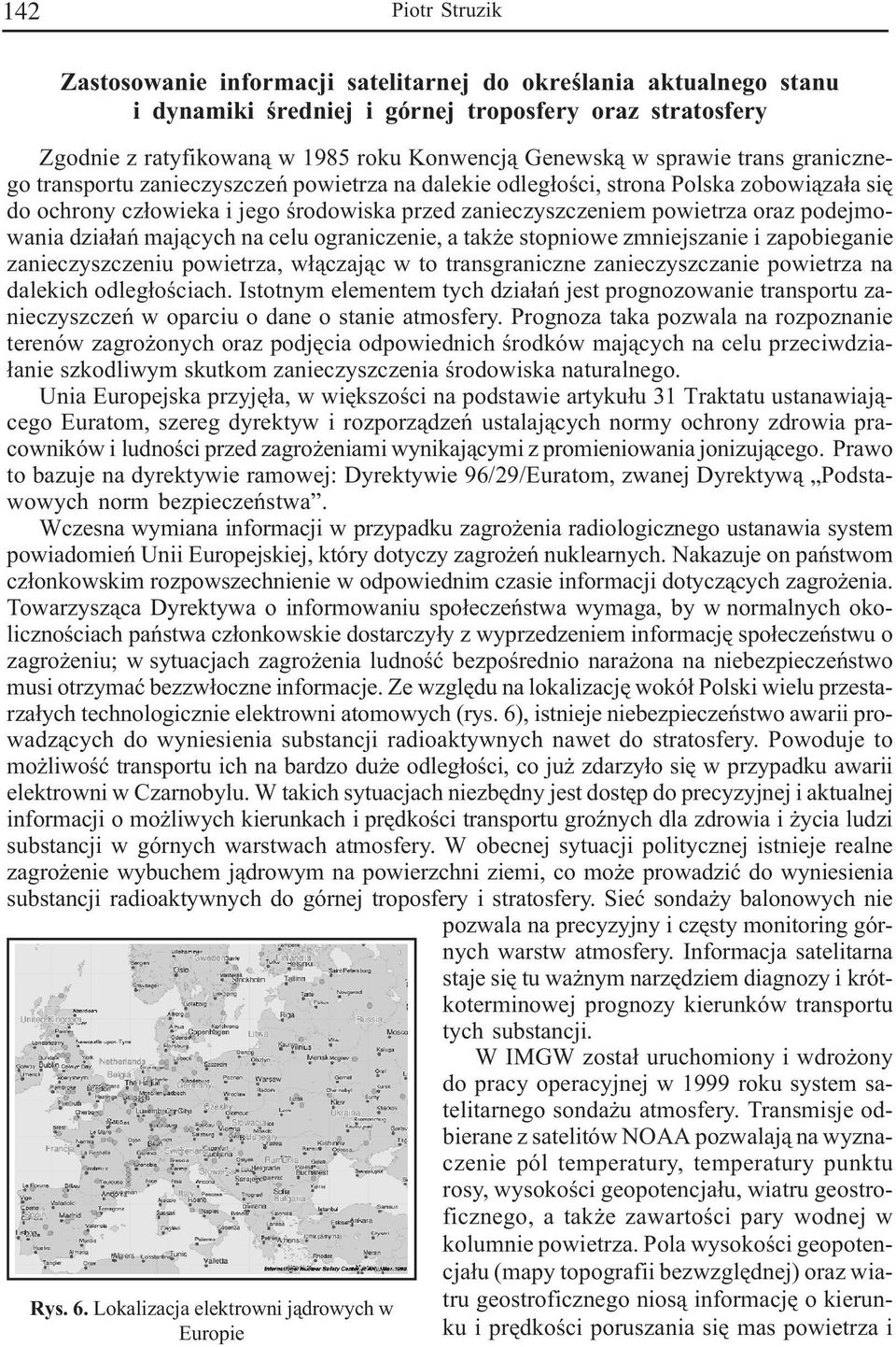 zobowi¹za³a siê do ochrony cz³owieka i jego œrodowiska przed zanieczyszczeniem powietrza oraz podejmowania dzia³añ maj¹cych na celu ograniczenie, a tak e stopniowe zmniejszanie i zapobieganie